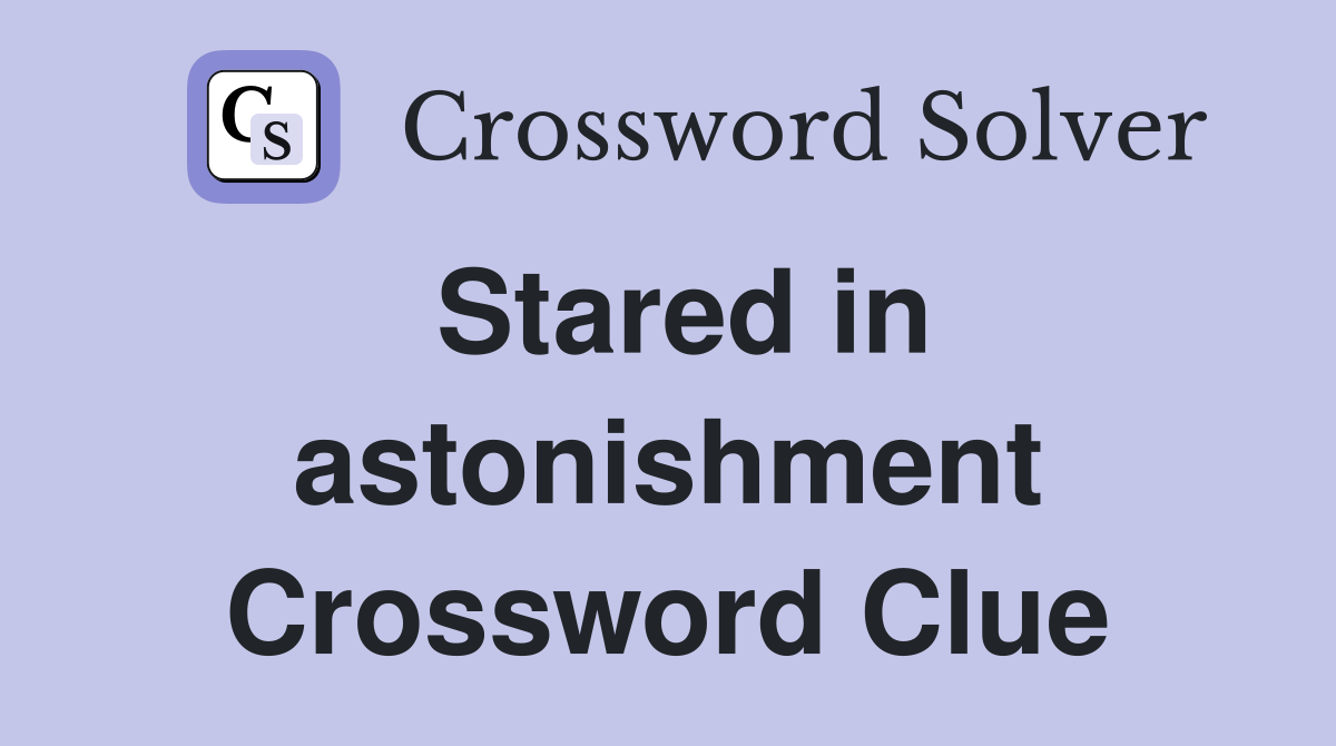 Stared in astonishment Crossword Clue