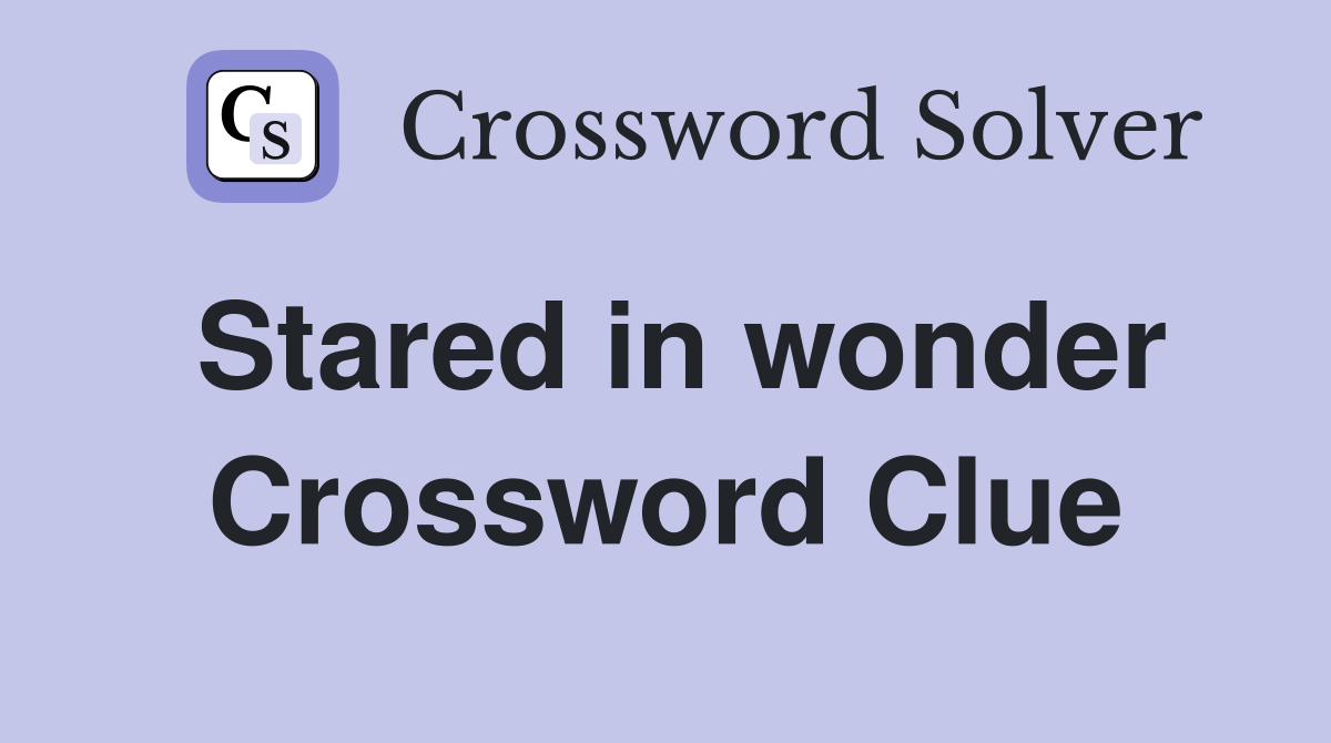 Stared in wonder Crossword Clue