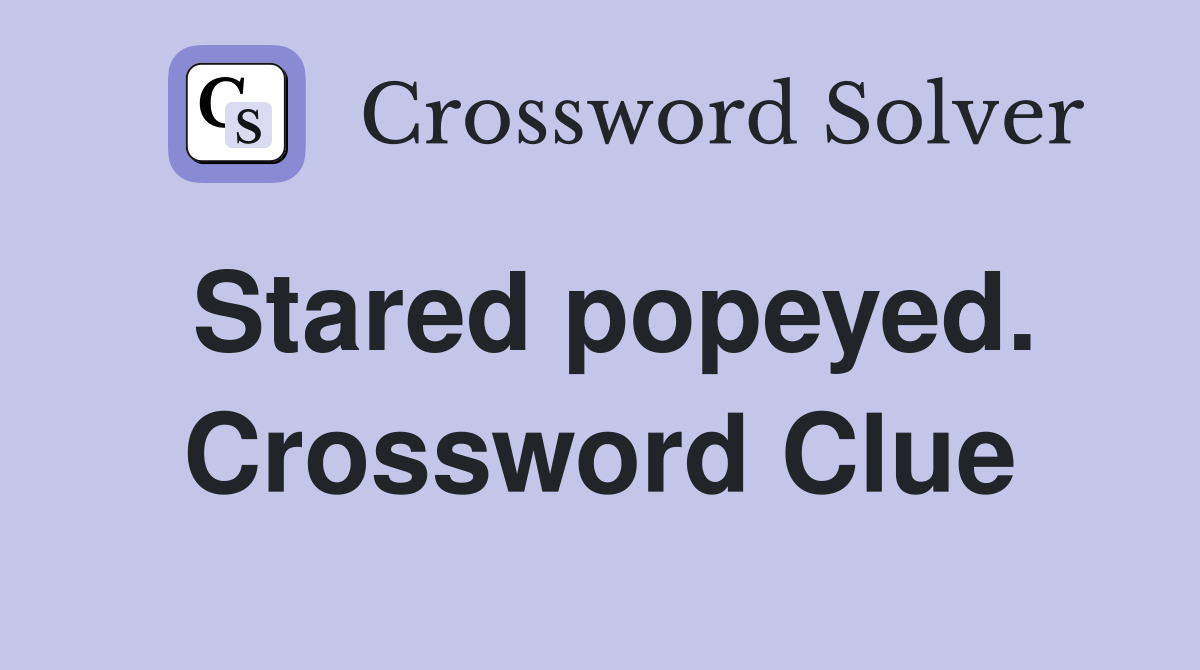 Stared popeyed. Crossword Clue