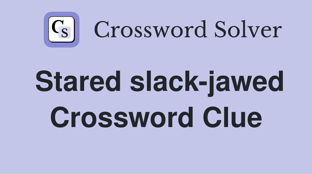 Stared slack-jawed Crossword Clue