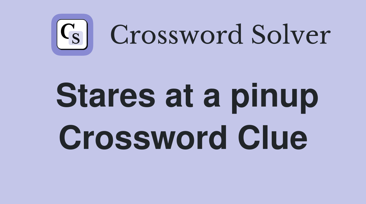 Stares at a pinup Crossword Clue