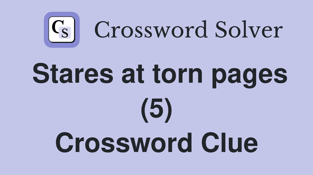 Stares at torn pages (5) Crossword Clue