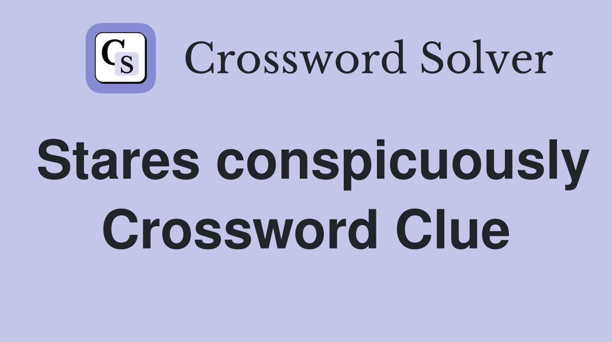 Stares conspicuously Crossword Clue