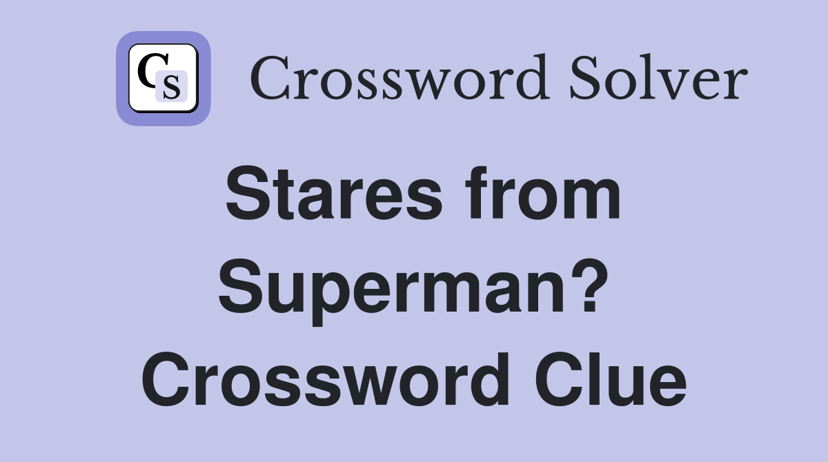 Stares from Superman? Crossword Clue