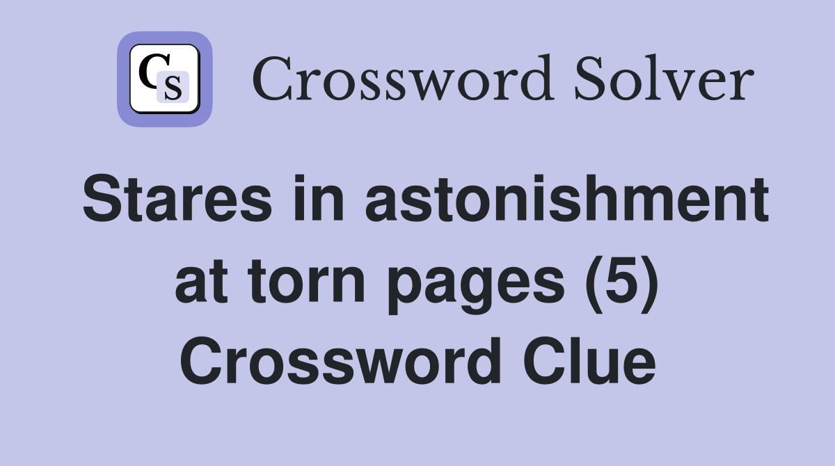Stares in astonishment at torn pages (5) Crossword Clue