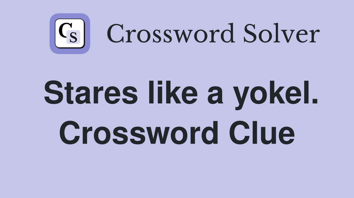Stares like a yokel. Crossword Clue