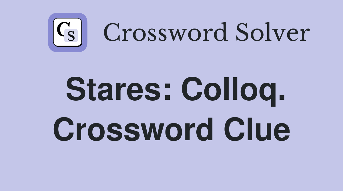 Stares: Colloq. Crossword Clue