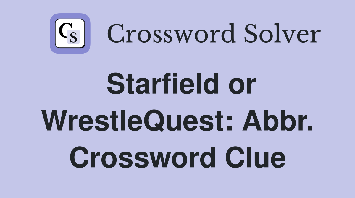 Starfield or WrestleQuest: Abbr. Crossword Clue