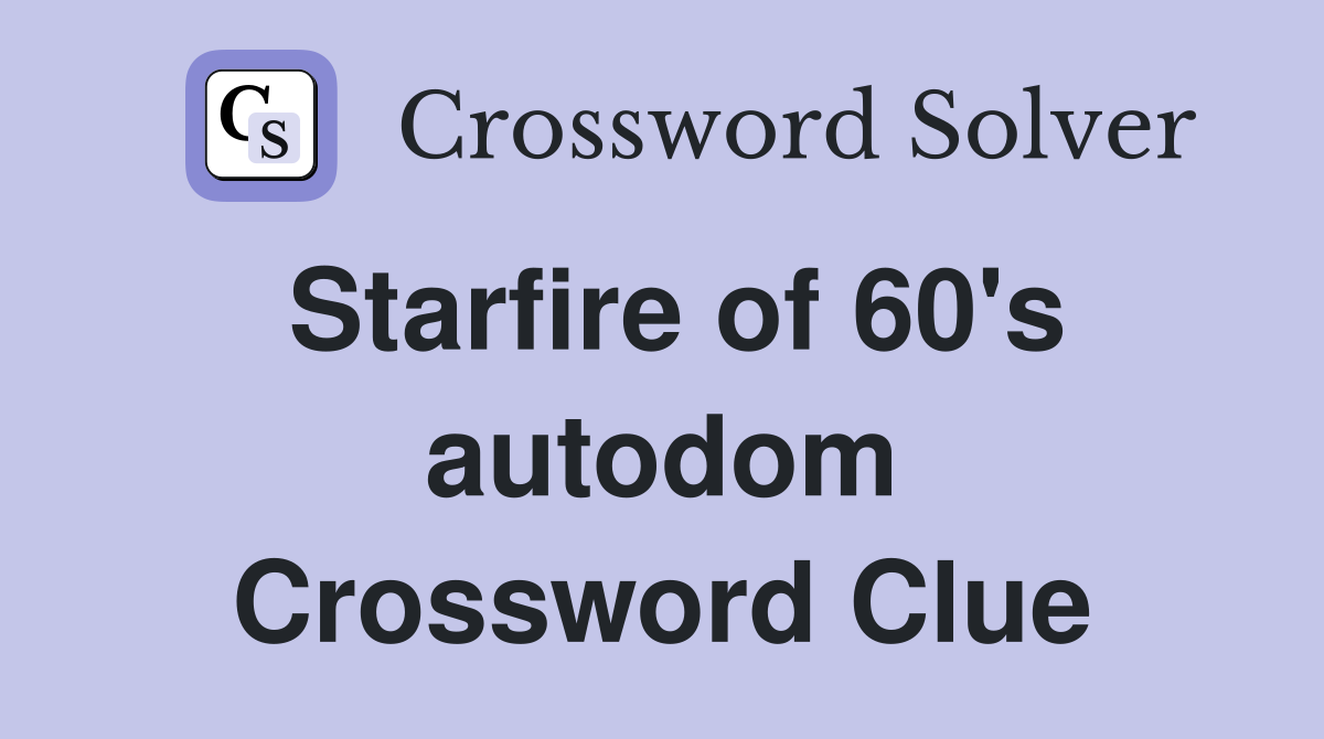 Starfire of 60's autodom Crossword Clue