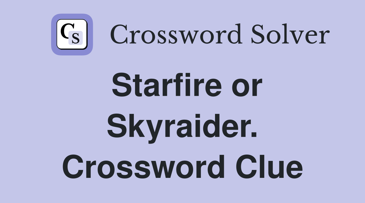 Starfire or Skyraider. Crossword Clue