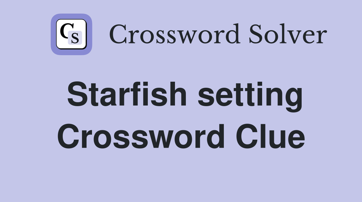 Starfish setting Crossword Clue