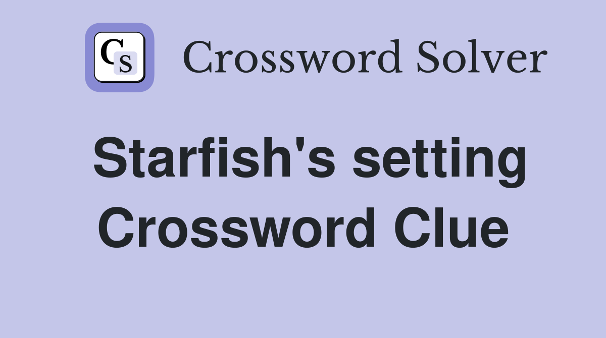 Starfish's setting Crossword Clue