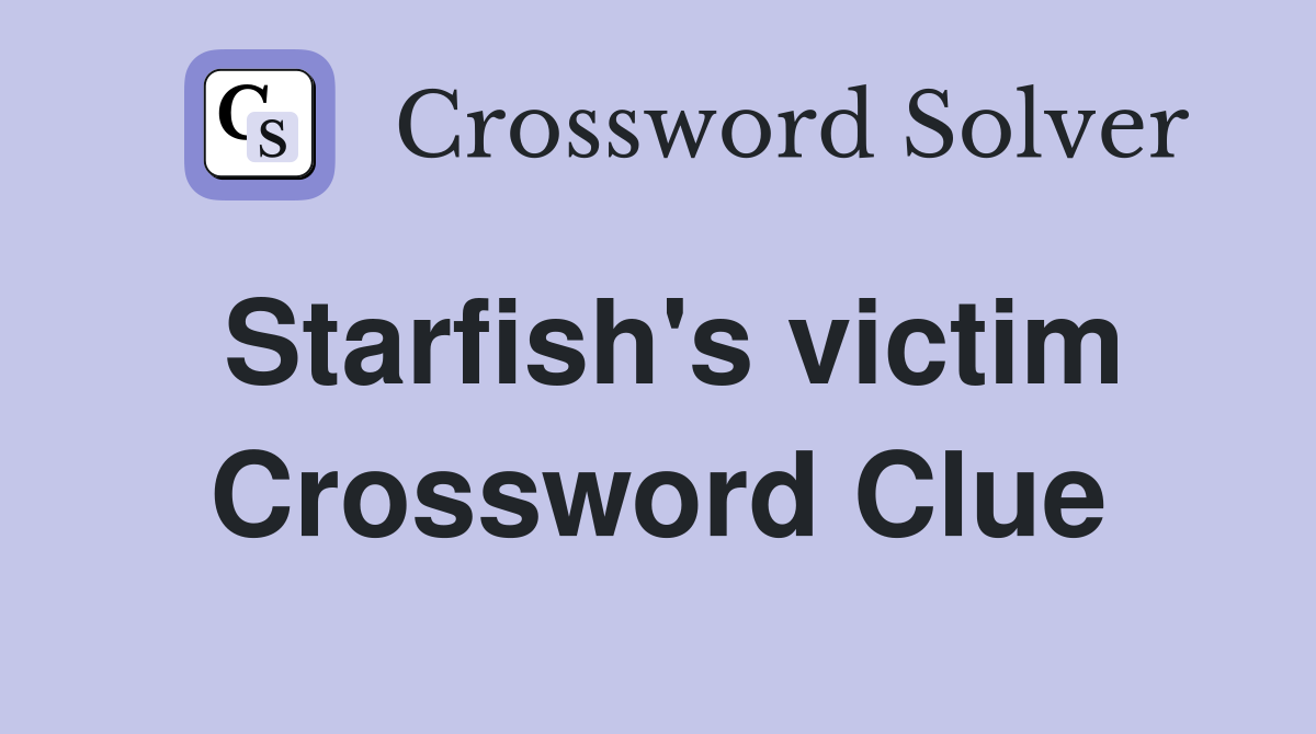 Starfish's victim Crossword Clue