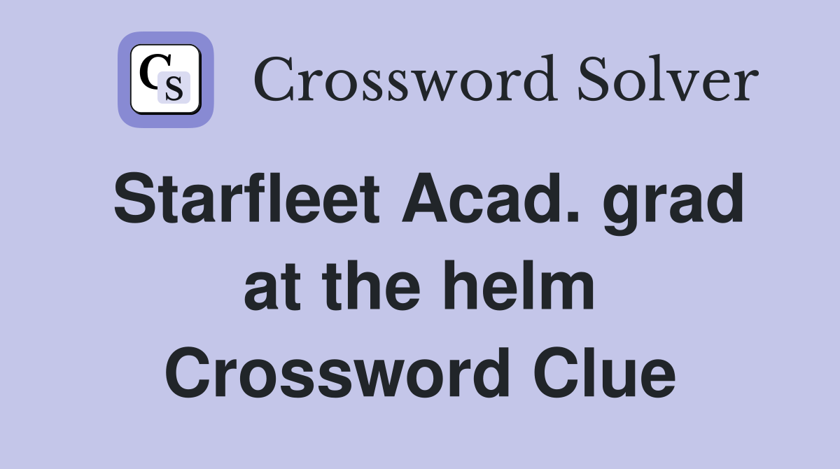 Starfleet Acad. grad at the helm Crossword Clue