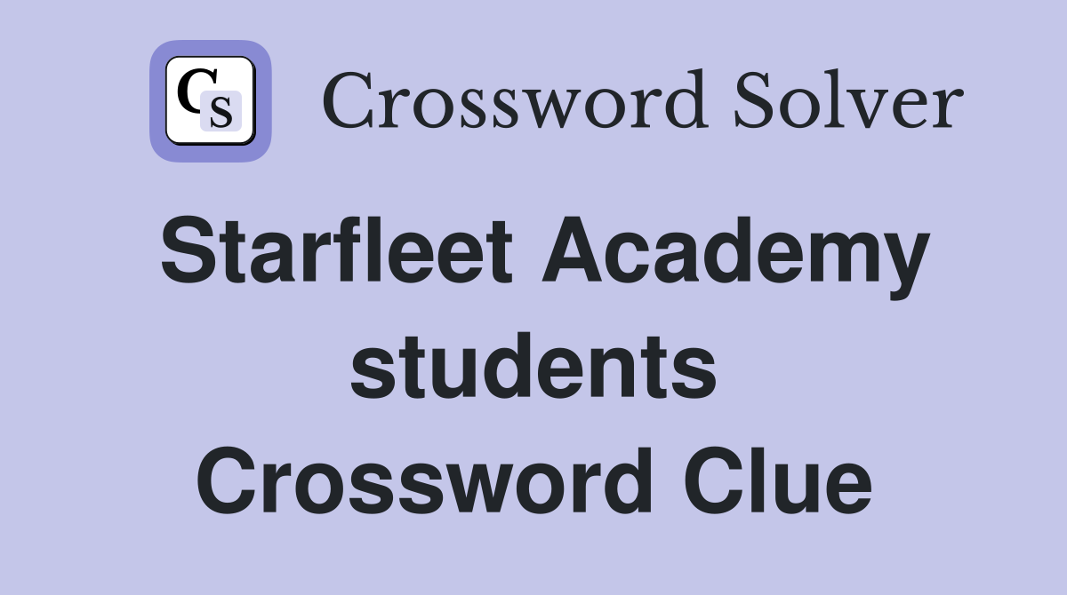 Starfleet Academy students Crossword Clue