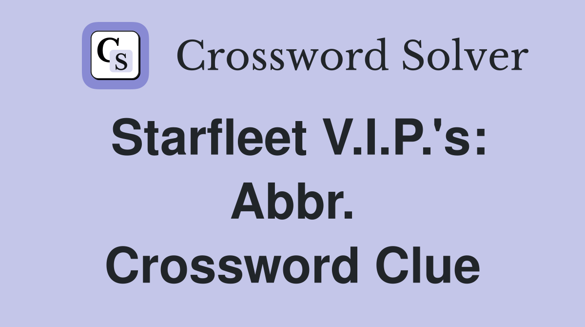 Starfleet V.I.P.'s: Abbr. Crossword Clue