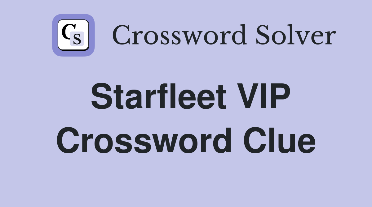 Starfleet VIP Crossword Clue