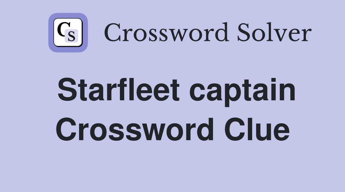 Starfleet captain Crossword Clue