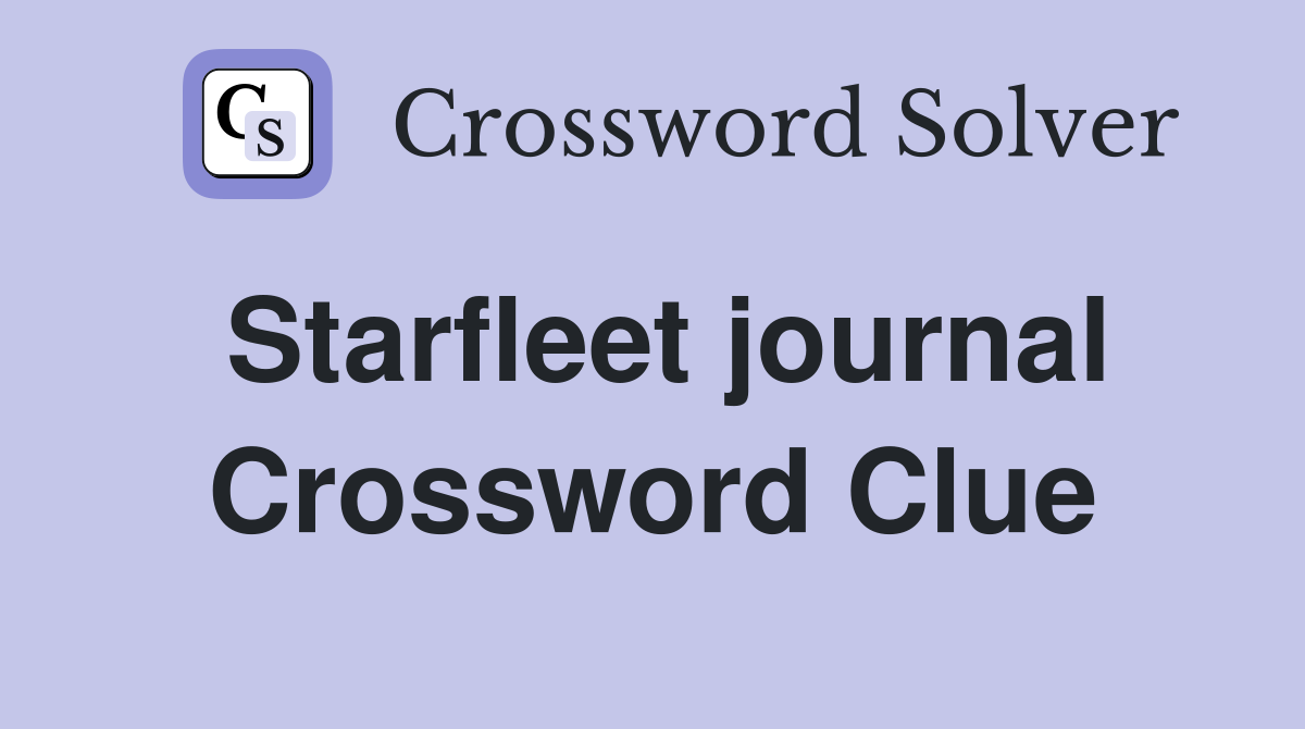 Starfleet journal Crossword Clue