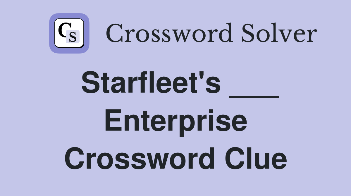 Starfleet's ___ Enterprise Crossword Clue