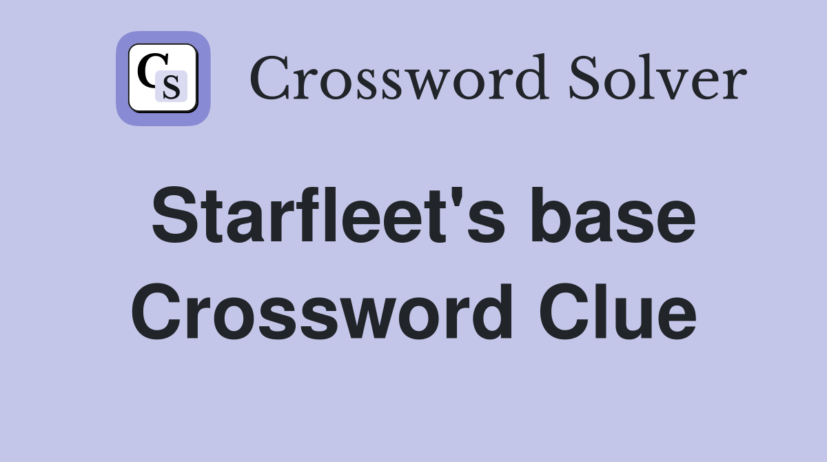 Starfleet's base Crossword Clue
