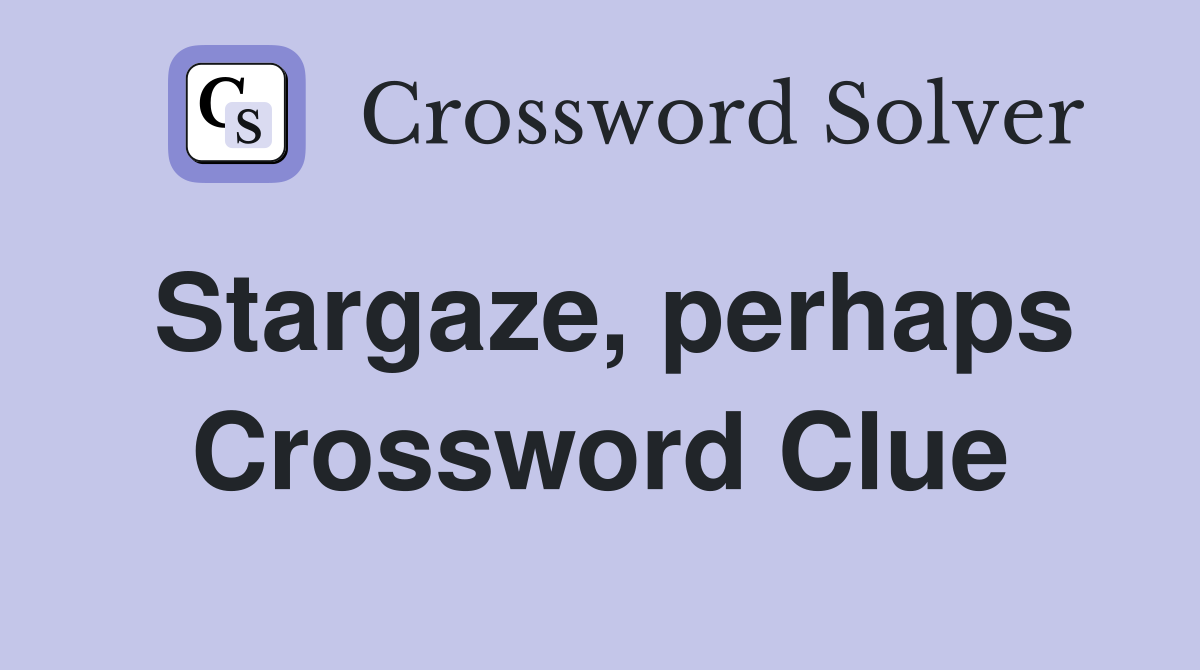 Stargaze, perhaps Crossword Clue