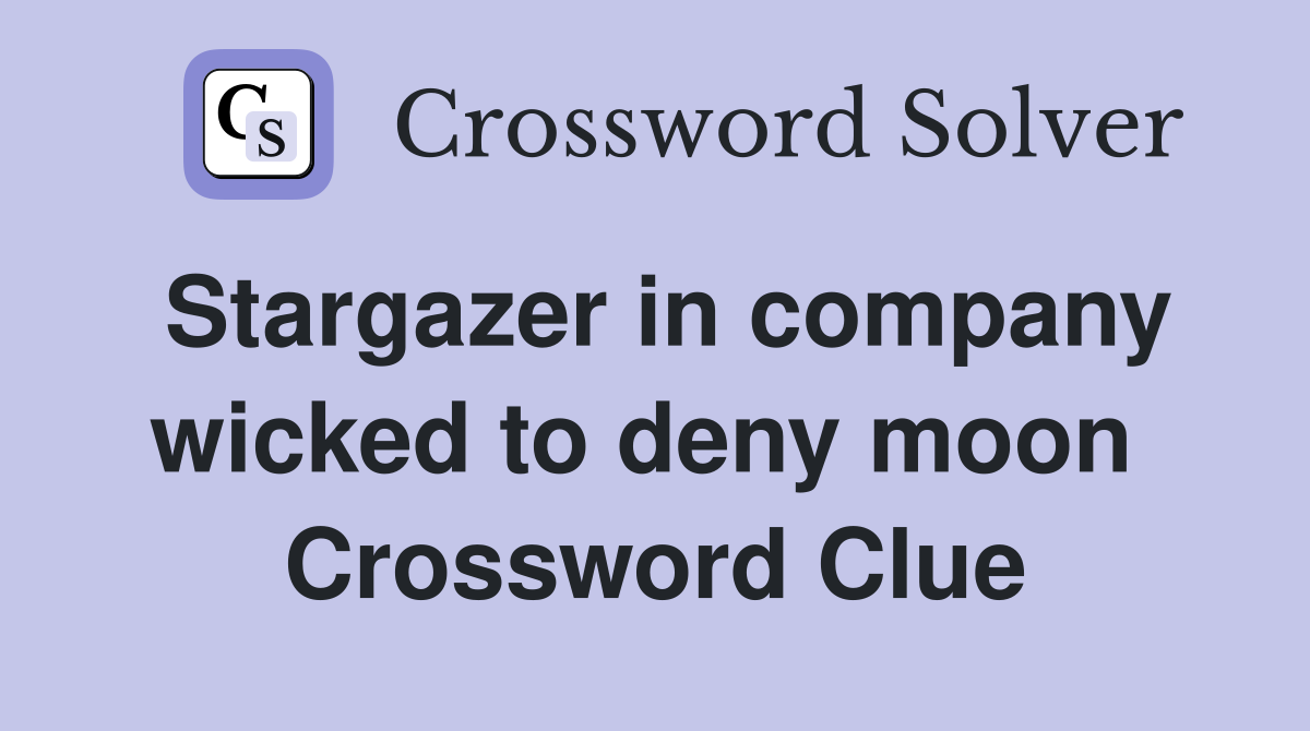 Stargazer in company wicked to deny moon  Crossword Clue