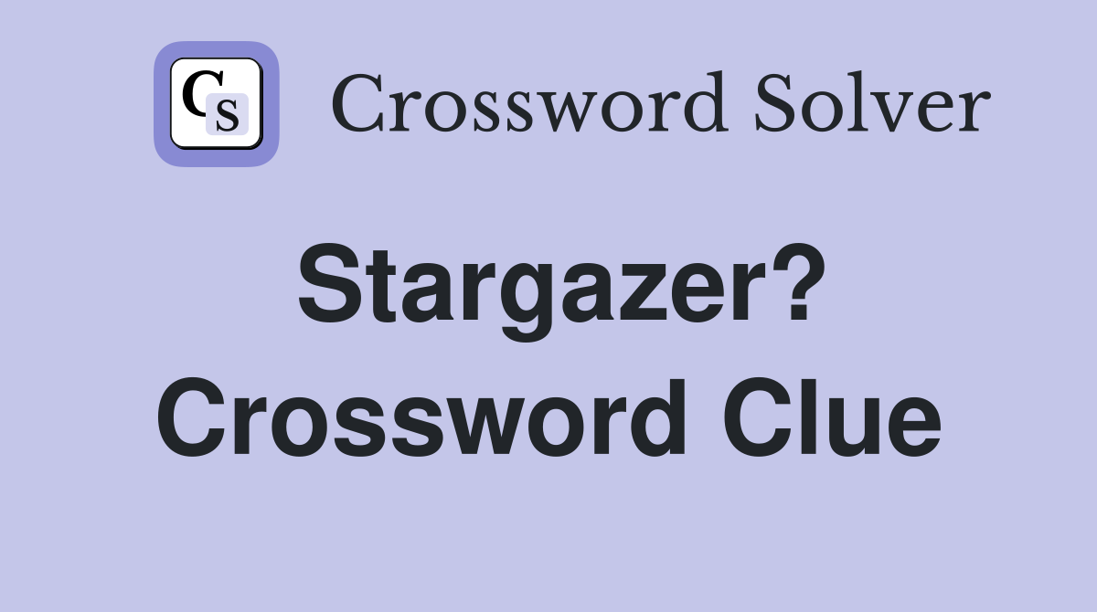 Stargazer? Crossword Clue