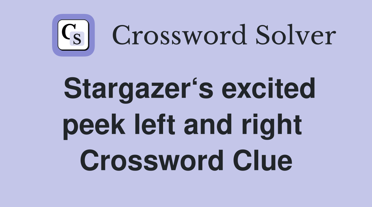 Stargazer‘s excited peek left and right  Crossword Clue