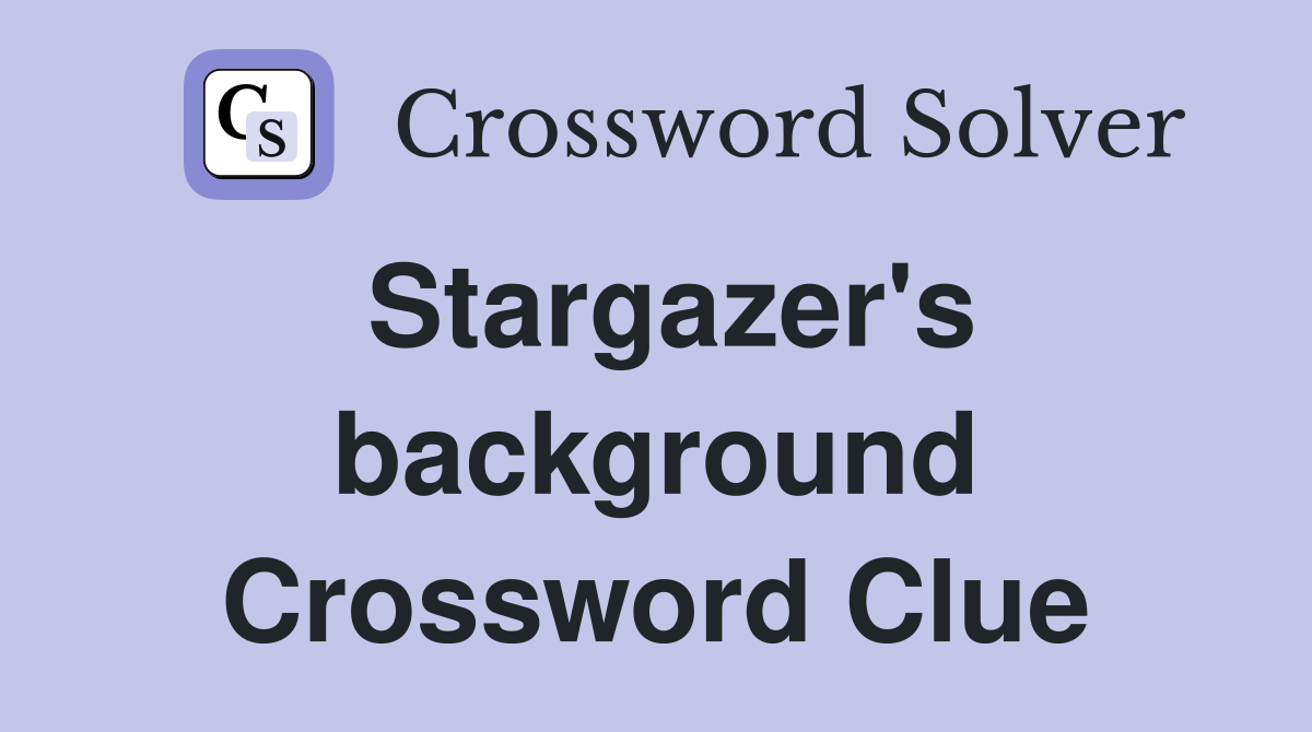 Stargazer's background Crossword Clue