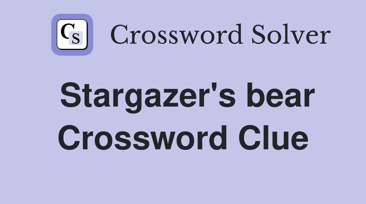 Stargazer's bear Crossword Clue