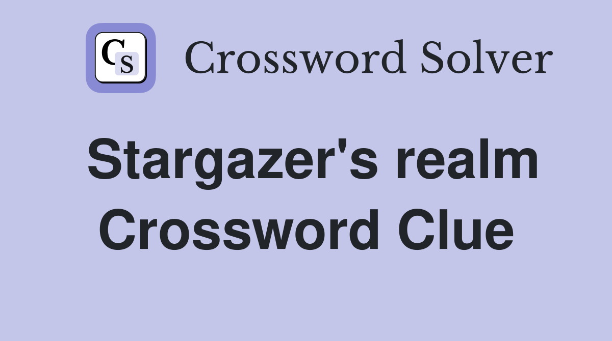 Stargazer's realm Crossword Clue