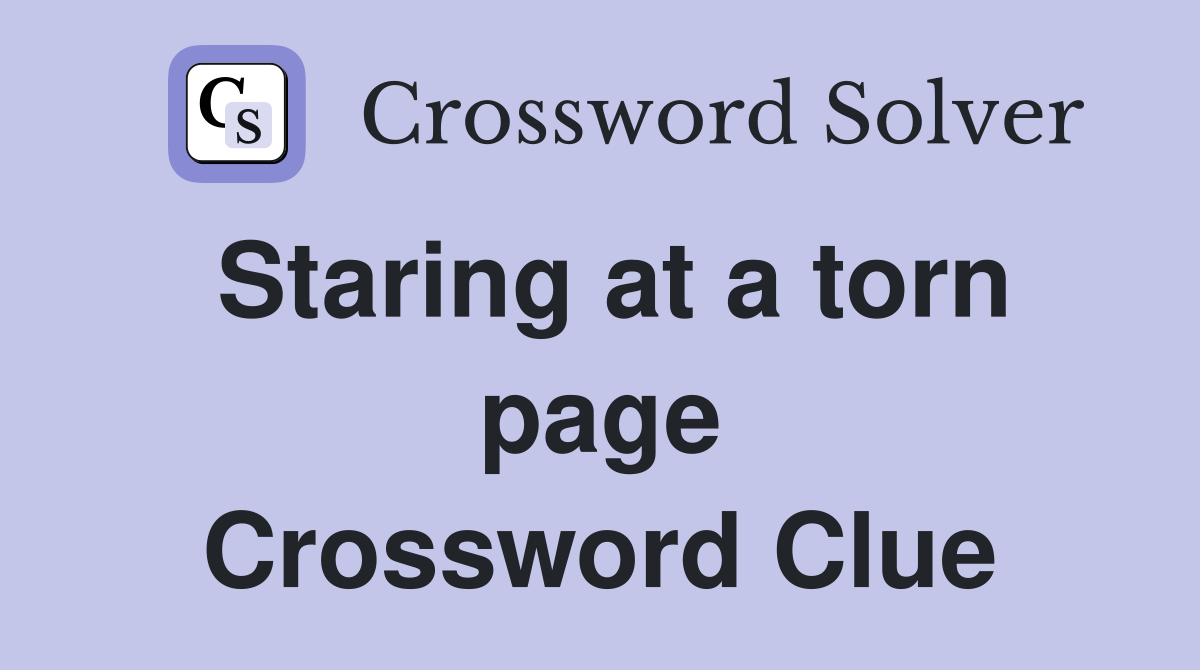 Staring at a torn page Crossword Clue