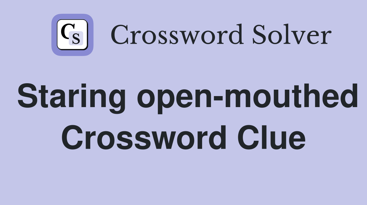 Staring open-mouthed Crossword Clue