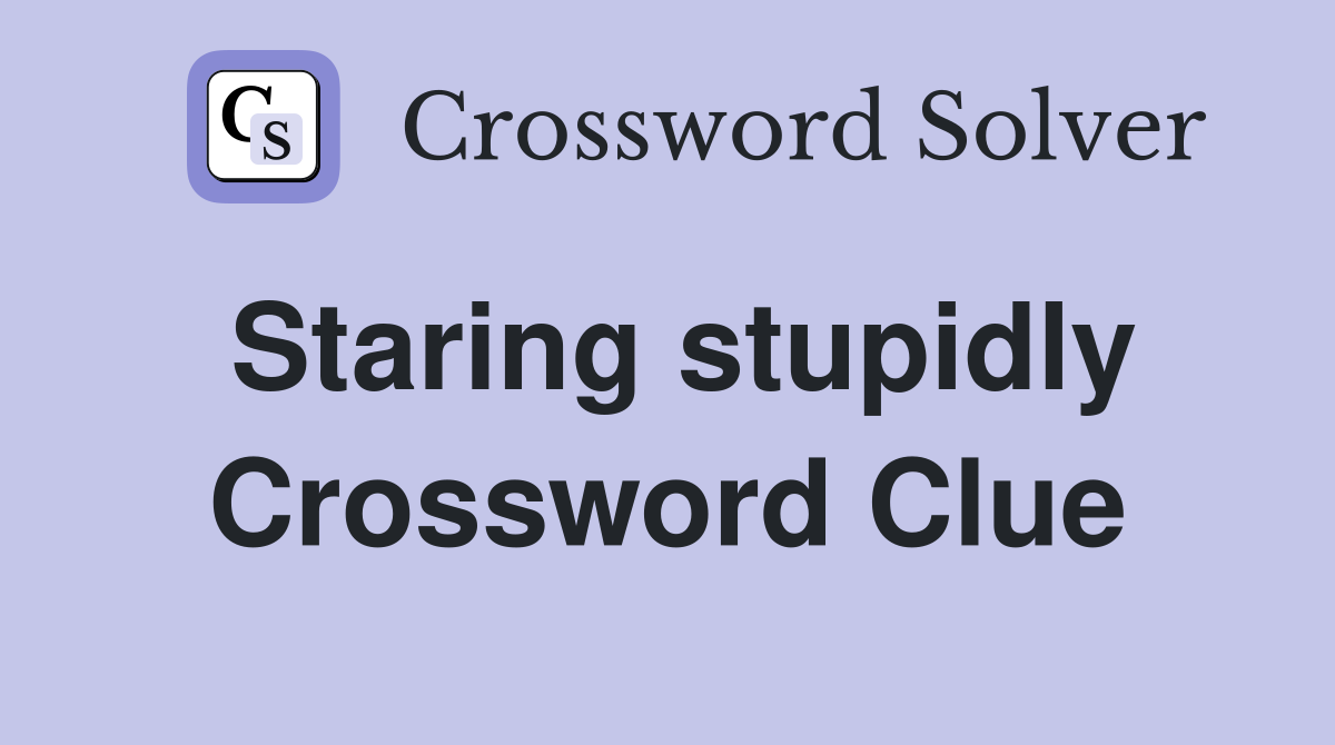 Staring stupidly Crossword Clue