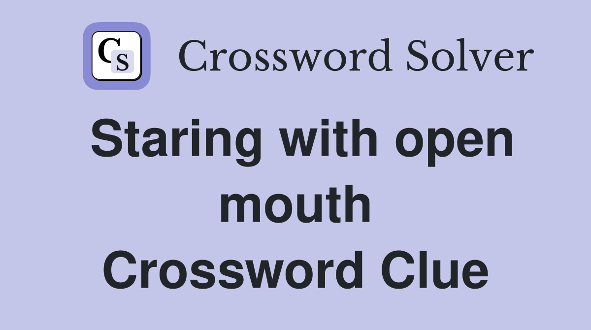 Staring with open mouth Crossword Clue