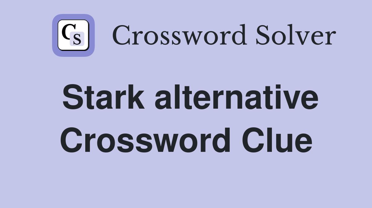 Stark alternative Crossword Clue