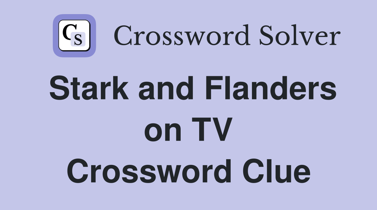 Stark and Flanders on TV Crossword Clue