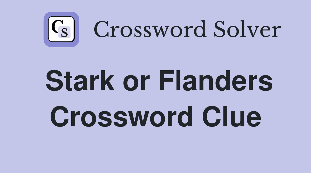 Stark or Flanders Crossword Clue