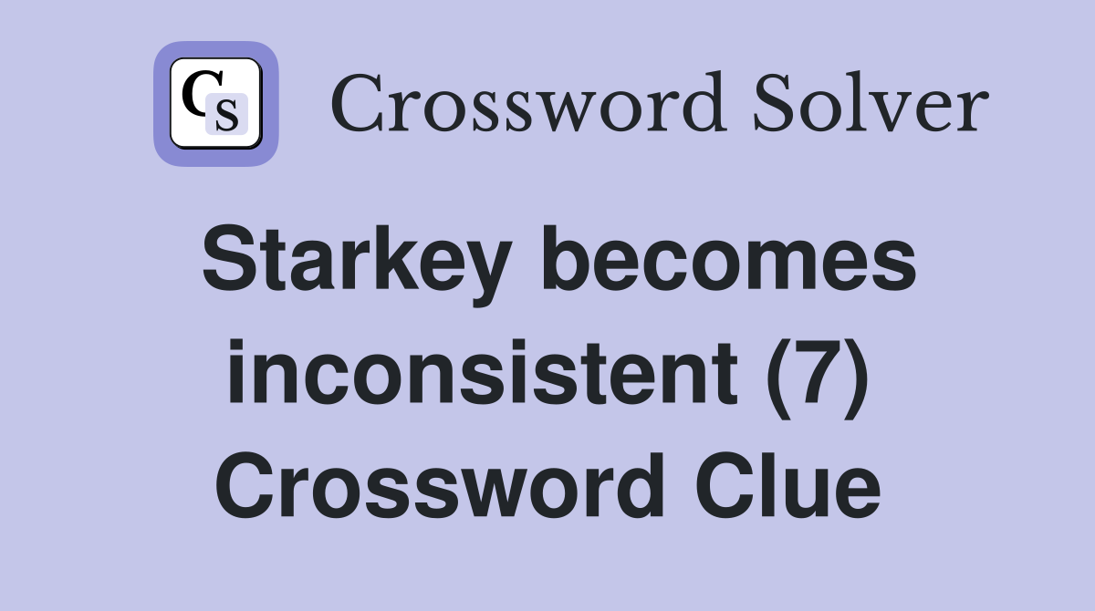 Starkey becomes inconsistent (7) Crossword Clue