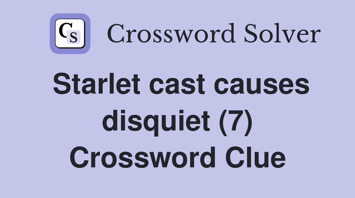 Starlet cast causes disquiet (7) Crossword Clue