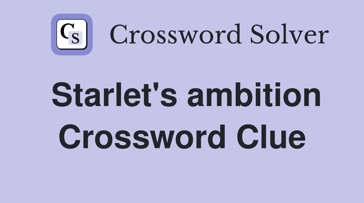 Starlet's ambition Crossword Clue