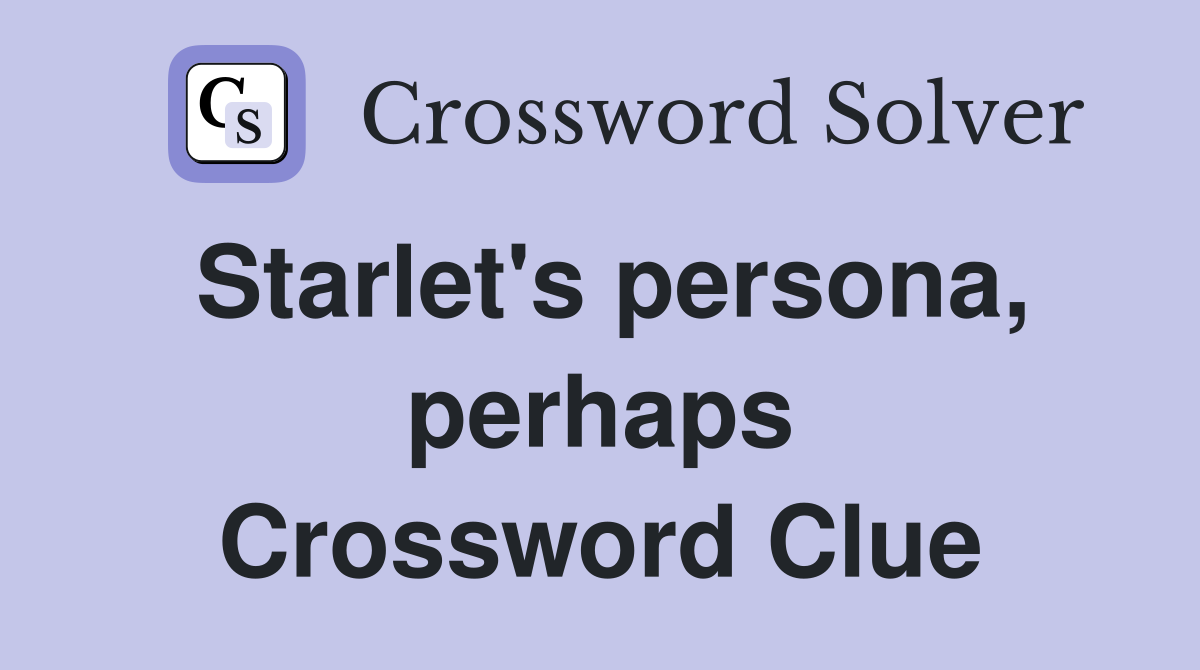 Starlet's persona, perhaps Crossword Clue