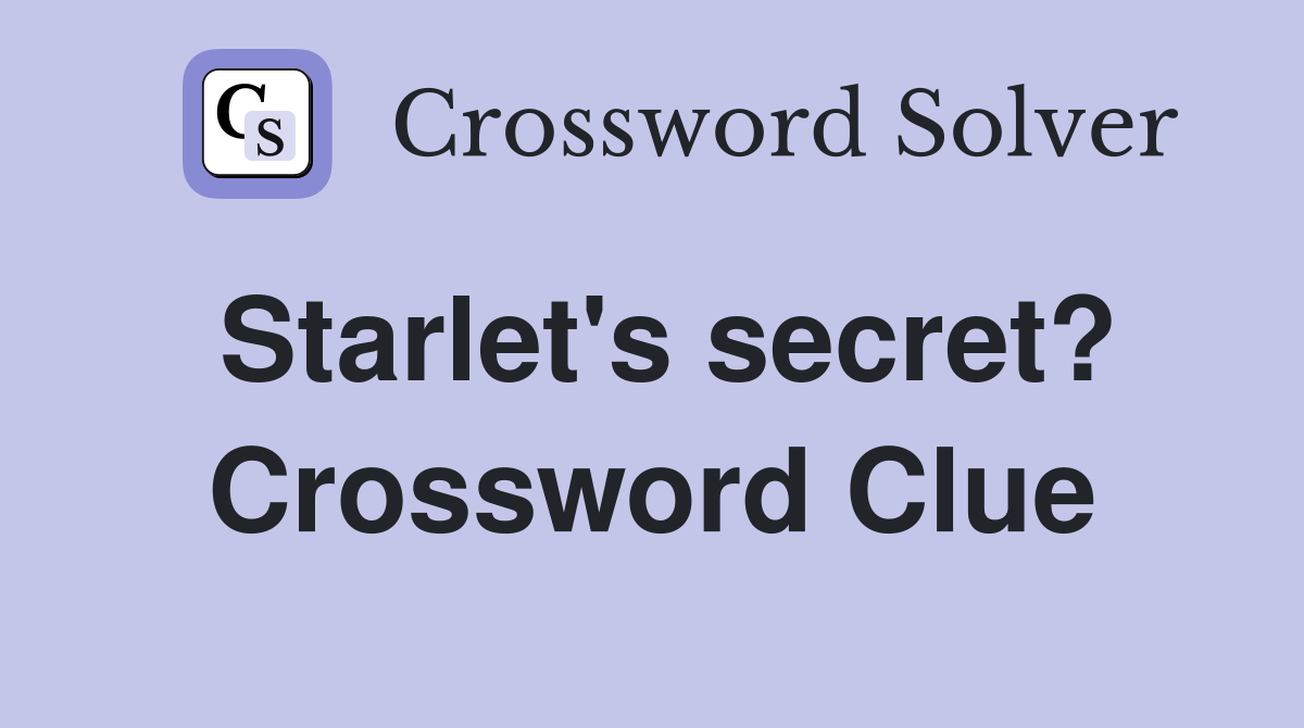 Starlet's secret? Crossword Clue