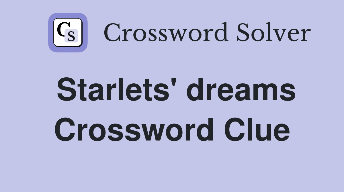 Starlets' dreams Crossword Clue