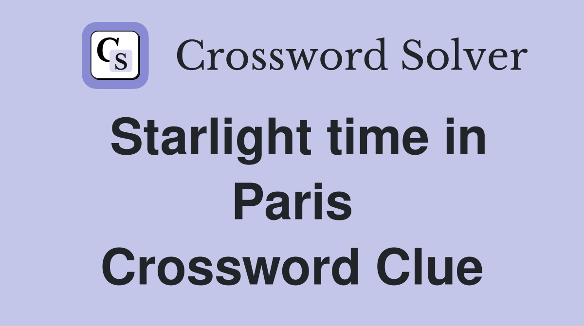 Starlight time in Paris Crossword Clue
