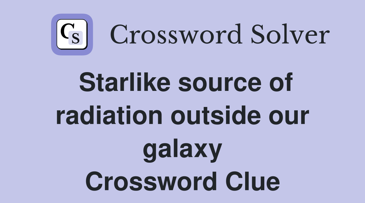 Starlike source of radiation outside our galaxy Crossword Clue