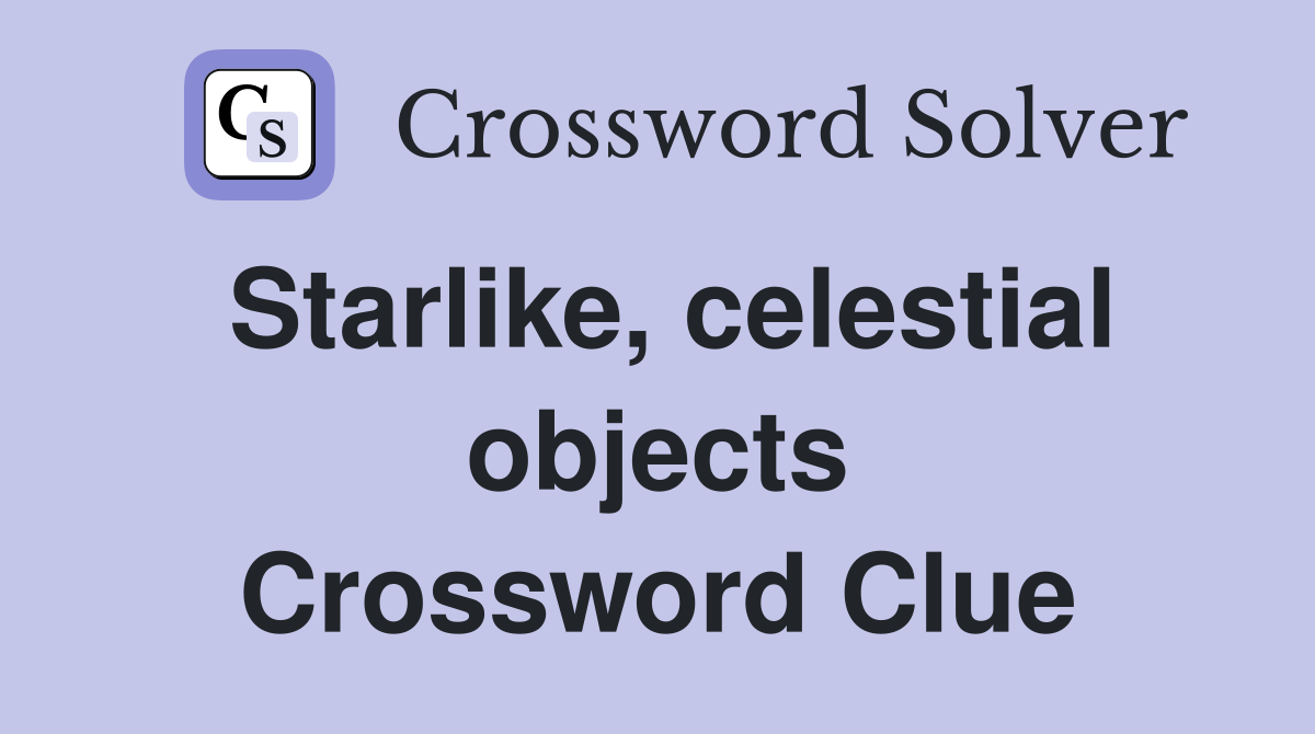 Starlike, celestial objects Crossword Clue