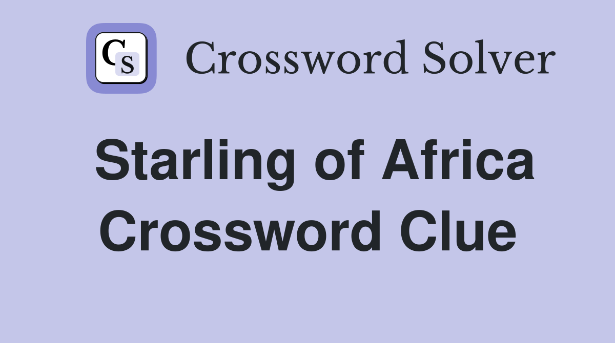Starling of Africa Crossword Clue