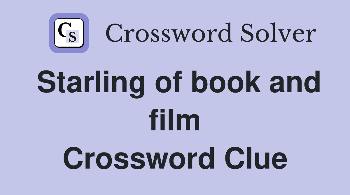 Starling of book and film Crossword Clue